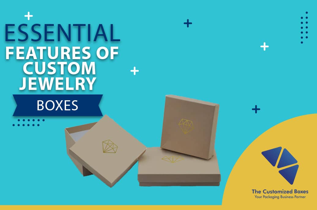 Essential Features of Custom Jewelry Boxes You Must Need to Know