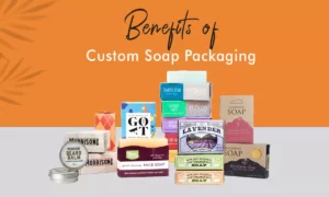 Benefits of custom soap packaging