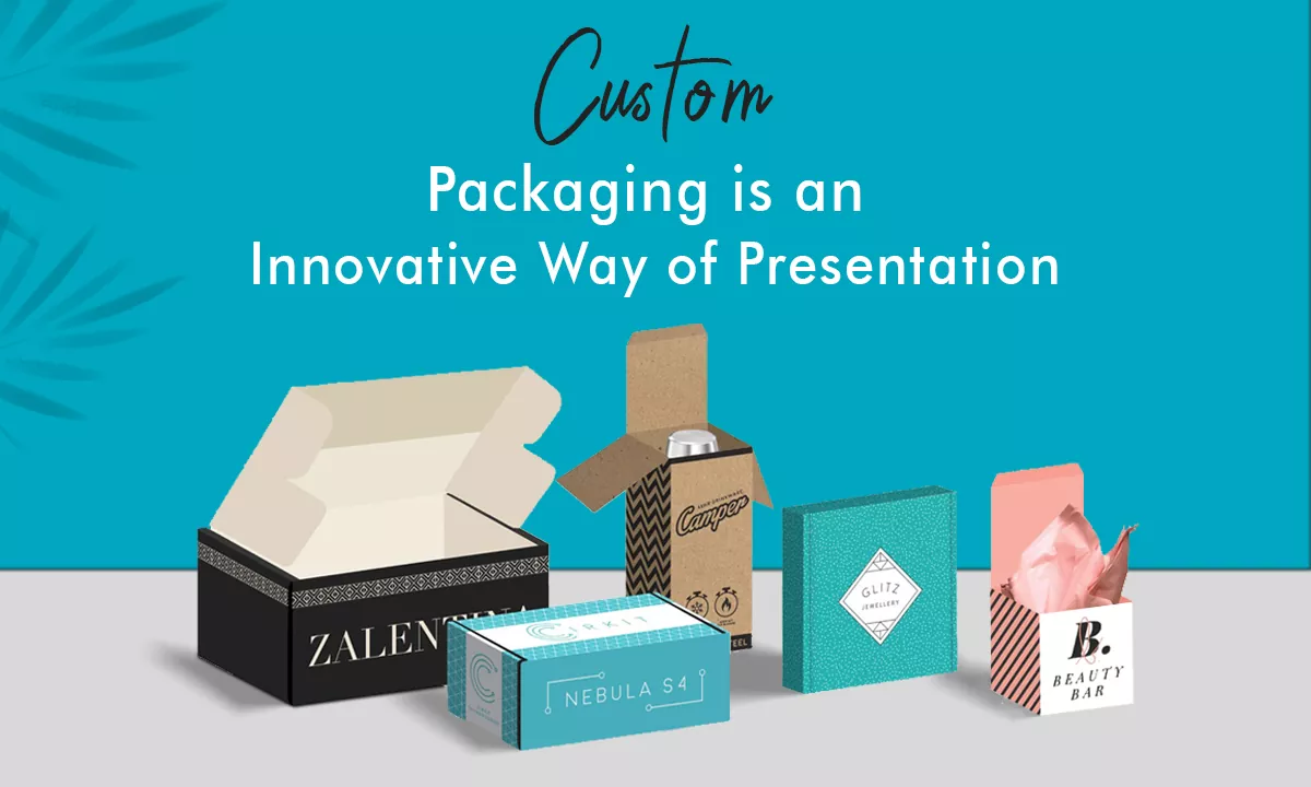 custom packaging is An Innovative Way Of Presentation