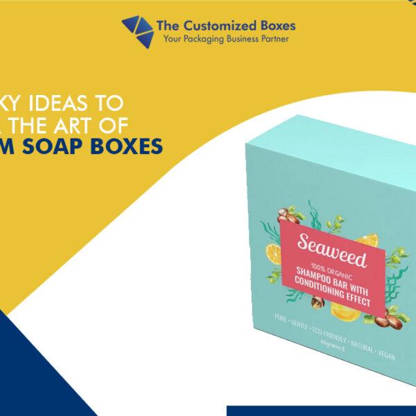 7 Tricky Ideas To Master The Art Of Custom Soap Boxes