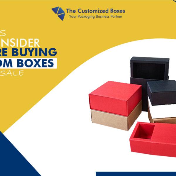 Things To Consider Before Buying Custom Boxes Wholesale