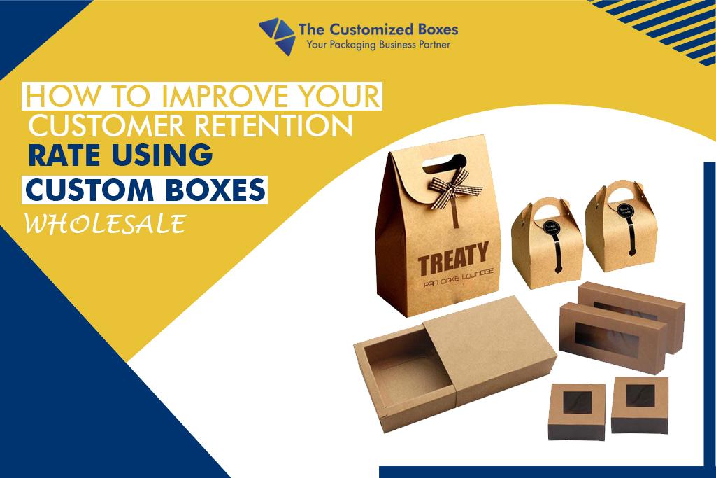 How To Improve Your Customer Retention Rate Using Custom Boxes Wholesale