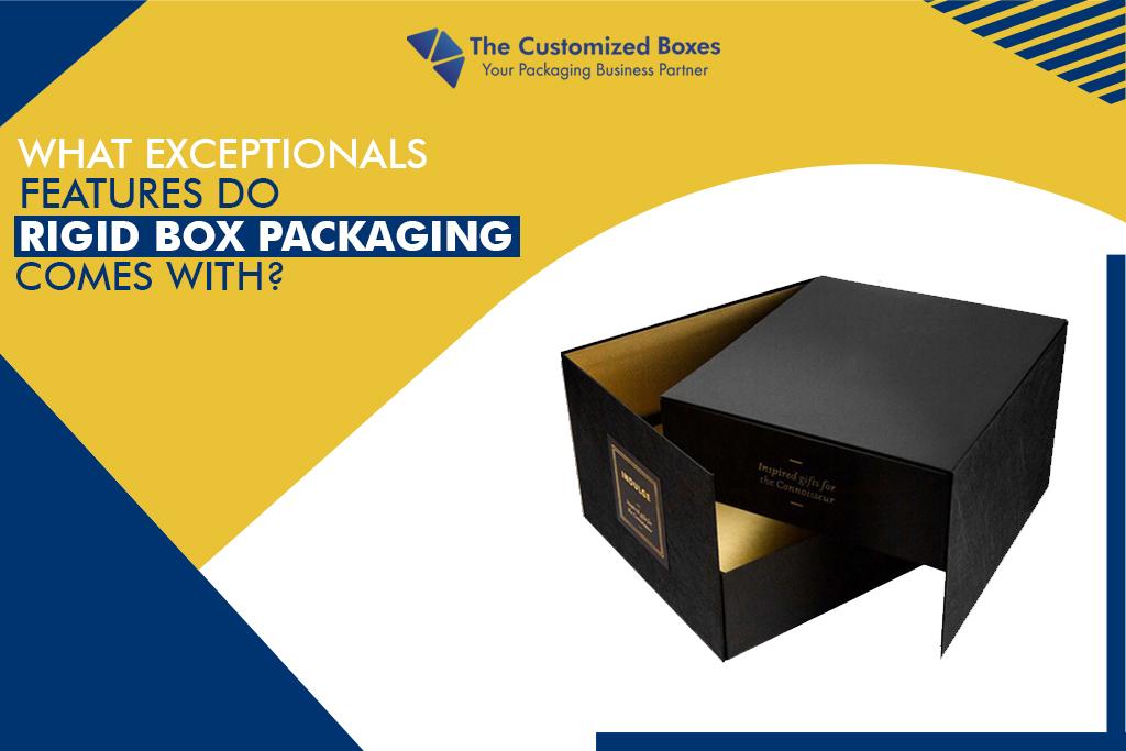 What Exceptional Features Do Rigid Box Packaging Comes With?